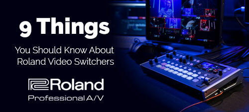 9 Things You Should Know About Roland Video Switchers