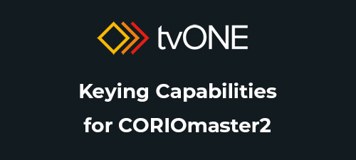 tvONE Announces Keying Capabilities for CORIOmaster2